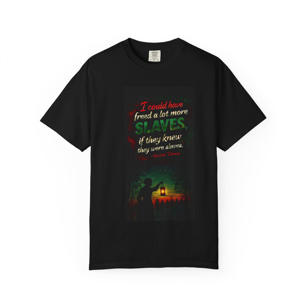 Graphic T-Shirt — "I could have freed a lot more slaves if they knew they were slaves" Statement Tee