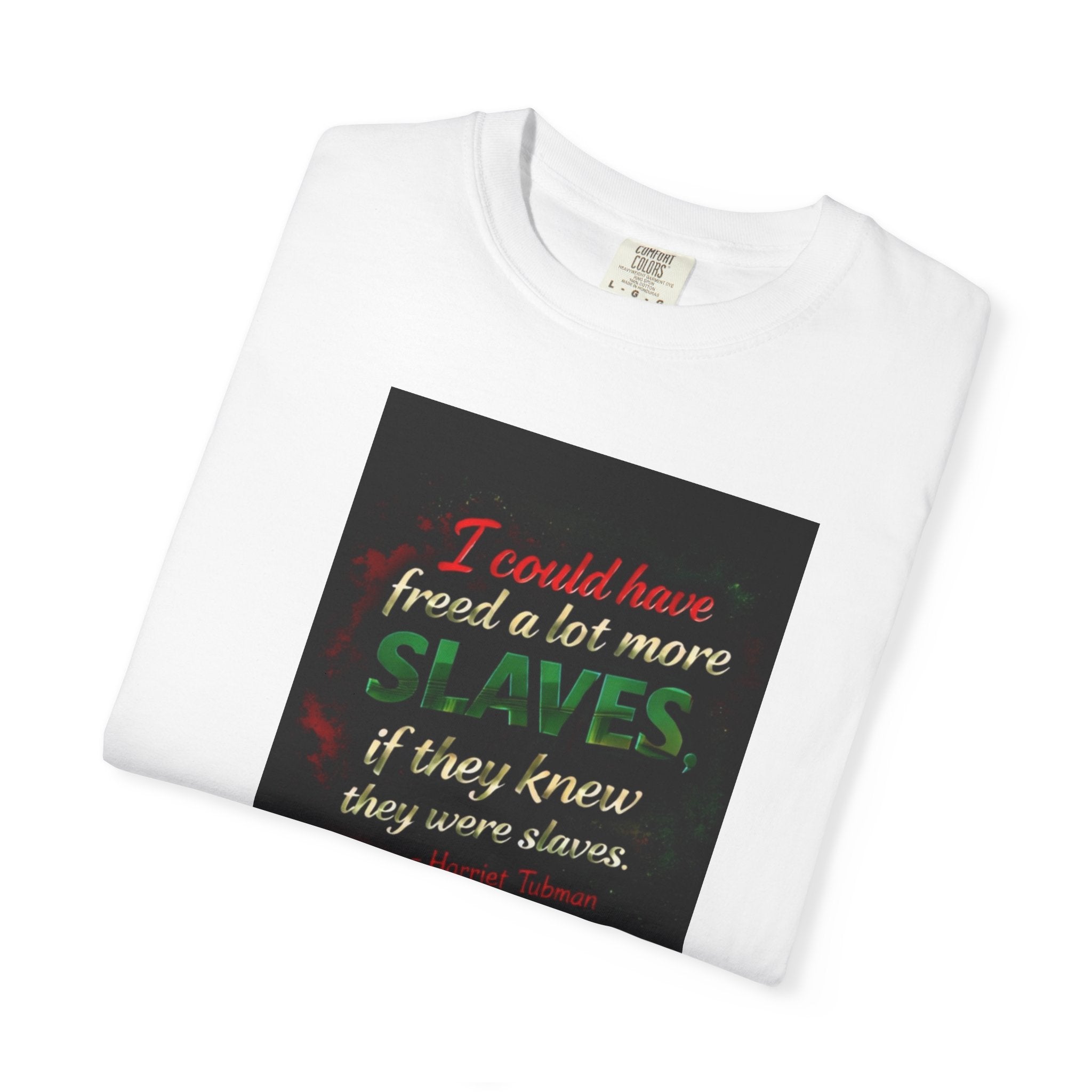 Graphic T-Shirt — "I could have freed a lot more slaves if they knew they were slaves" Statement Tee