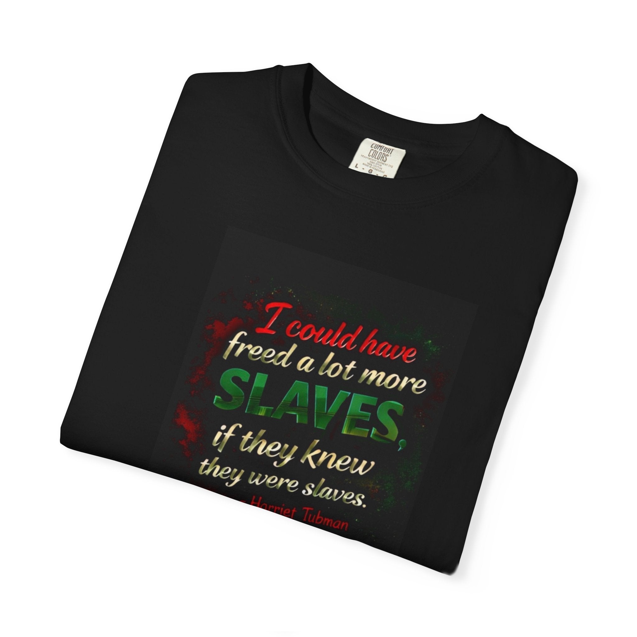 Graphic T-Shirt — "I could have freed a lot more slaves if they knew they were slaves" Statement Tee